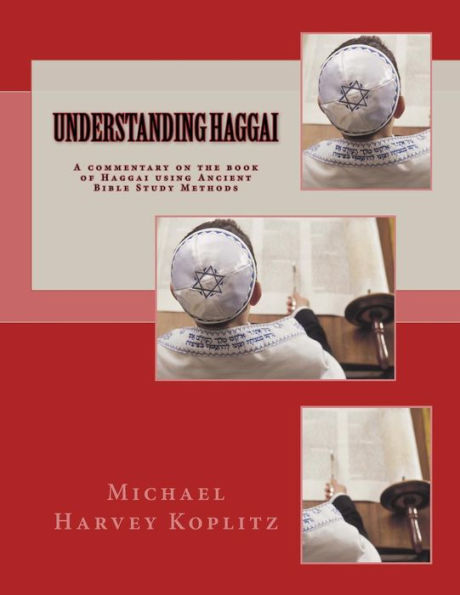 Understanding Haggai : A Commentary On The Book Of Haggai Using Ancient Bible Study Methods