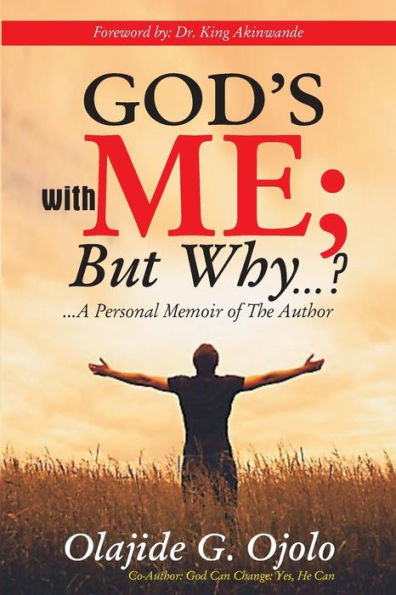 God's With Me: But Why...?: ...A Personal Memoir of The Author