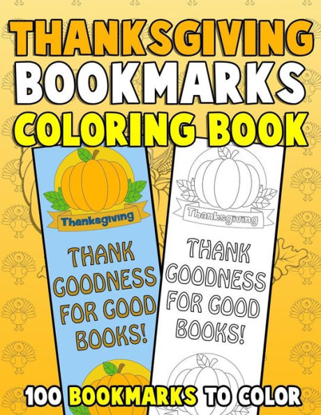 Thanksgiving Bookmarks Coloring Book: 100 Bookmarks To Color : Thanksgiving Coloring Activity Book For Kids, Adults And Seniors Who Love Reading