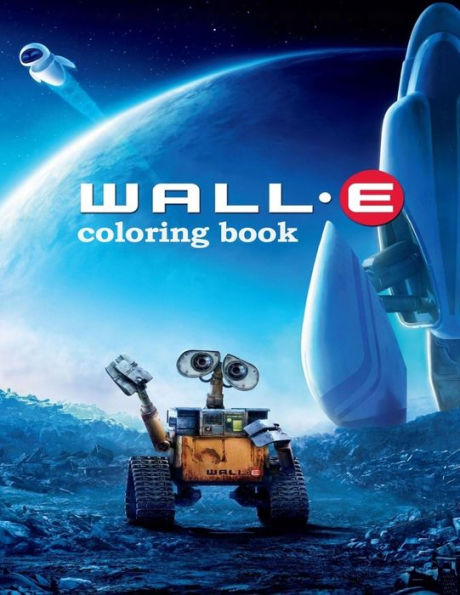 Wall-E Coloring Book : Coloring Book For Kids And Adults With Fun, Easy, And Relaxing Coloring Pages