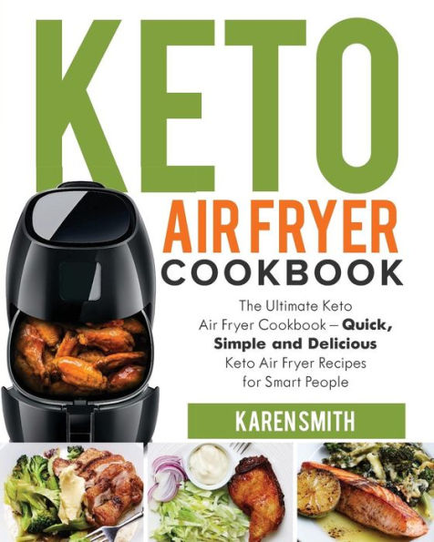 Keto Air Fryer Cookbook: The Ultimate Keto Air Fryer Cookbook ? Quick, Simple and Delicious Keto Air Fryer Recipes for Smart People