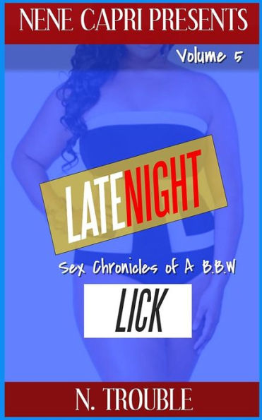 Late Night Lick Vol 5: Sex Chronicles of a BBW: Sex Chronicles of a BBW