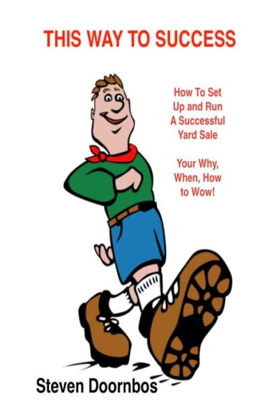 This Way To Success: How To Set Up And Run A Successful Yard Sale : Your Why, When, How To Wow