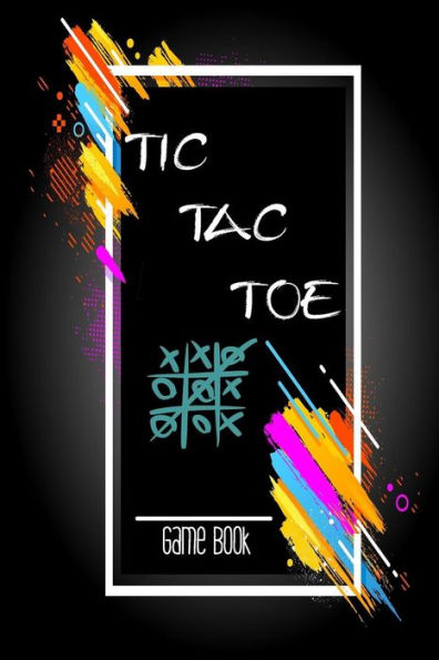 Tic Tac Toe Game Book : Playing Book For 600 Games For Kids And Adults On Road Trips Or On The Airplane And Family Vacation