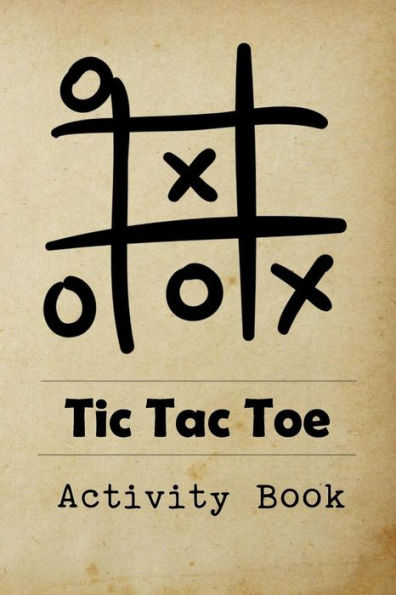Tic Tac Toe Activity Book : Great For Kids And Adults Playing 600 Games On Traveling Camping Road-Trip Family Vacation