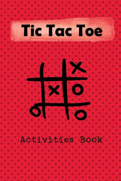 Tic Tac Toe Activity Book : Playing Book For 600 Games For Kids And Adults On Road Trips Or On The Airplane And Family Vacation