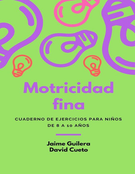 Fichas Motricidad fina para ni?os de 8 a 10 a?os: Motricidad fina para ni?os de 8 a 10 a?os (Motricidad Fina de 8 a 10 a?os) (Spanish Edition)