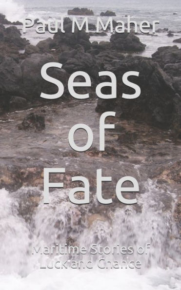 Seas Of Fate : Maritime Stories Of Luck And Chance