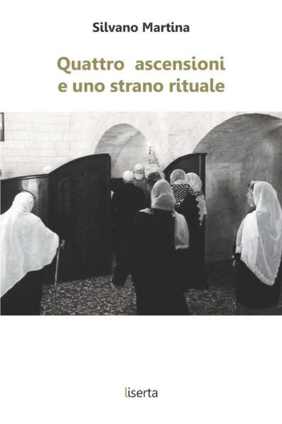 Quattro Ascensioni E Uno Strano Rituale : Breve Viaggio Fra Le Ascensioni Devozionali Di Alcune Religioni Abramitiche (Black And White Edition)