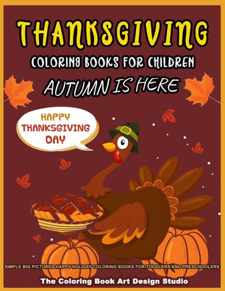 Thanksgiving Coloring Books For Children : Thanksgiving Coloring Book For Kids: Simple Big Pictures Happy Holiday Coloring Books For Toddlers And Preschoolers