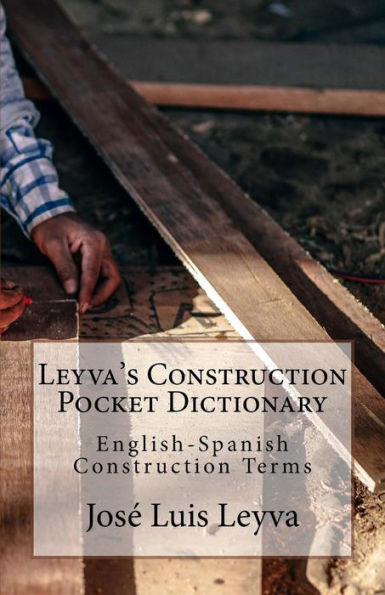Leyva's Construction Pocket Dictionary : English-Spanish Construction Terms