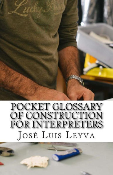 Pocket Glossary Of Construction For Interpreters : English-Spanish Construction Terms