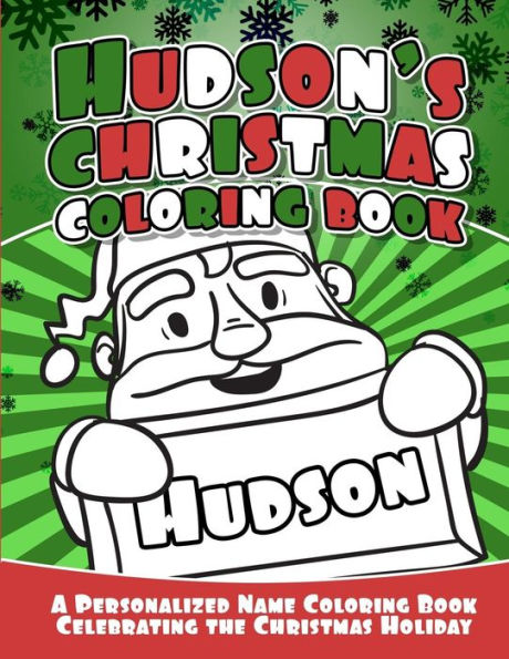 Hudson's Christmas Coloring Book: A Personalized Name Coloring Book Celebrating the Christmas Holiday