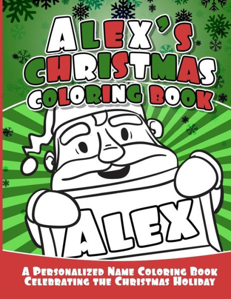 Alex's Christmas Coloring Book: A Personalized Name Coloring Book Celebrating the Christmas Holiday
