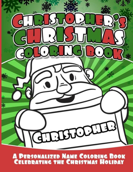 Christopher's Christmas Coloring Book: A Personalized Name Coloring Book Celebrating the Christmas Holiday