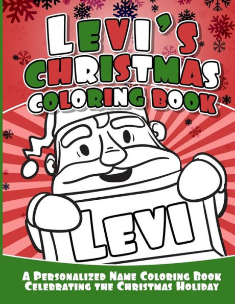 Levi's Christmas Coloring Book : A Personalized Name Coloring Book Celebrating The Christmas Holiday