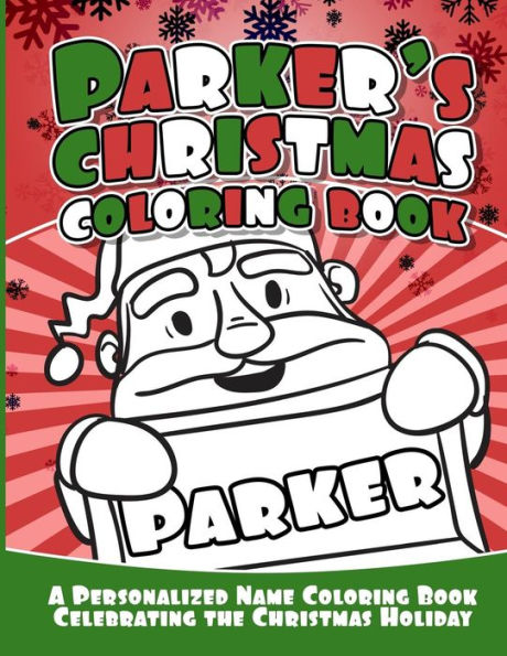 Parker's Christmas Coloring Book : A Personalized Name Coloring Book Celebrating The Christmas Holiday