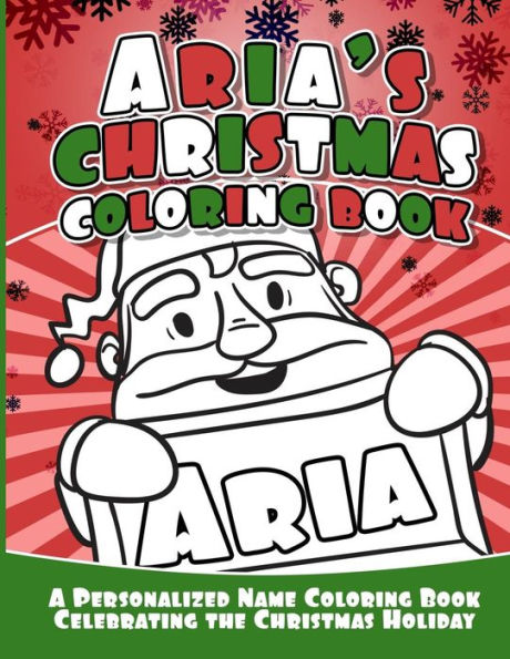 Aria's Christmas Coloring Book: A Personalized Name Coloring Book Celebrating the Christmas Holiday