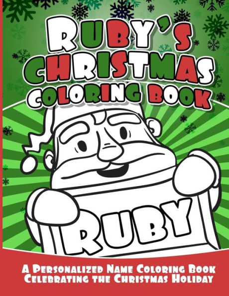 Ruby's Christmas Coloring Book : A Personalized Name Coloring Book Celebrating The Christmas Holiday