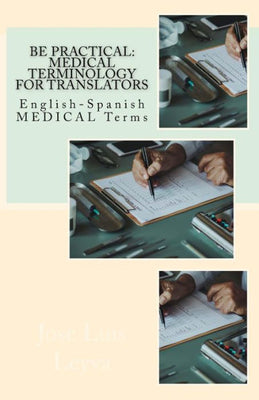 Be Practical: Medical Terminology for Translators: English-Spanish MEDICAL Terms