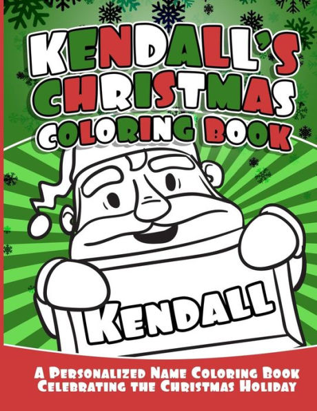 Kendall's Christmas Coloring Book: A Personalized Name Coloring Book Celebrating the Christmas Holiday