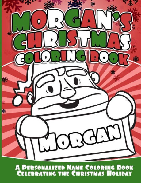 Morgan's Christmas Coloring Book : A Personalized Name Coloring Book Celebrating The Christmas Holiday