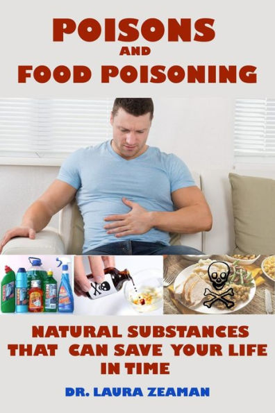 Poisons And Food Poisoning : Common Natural Substances That Can Save Your Life In Time