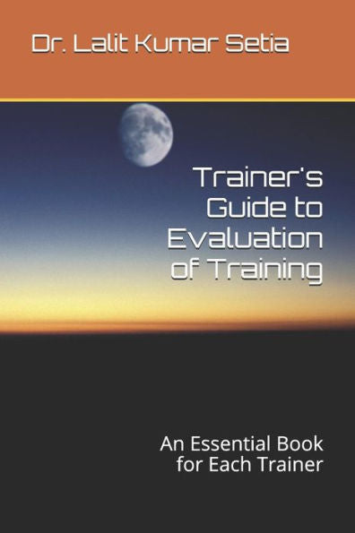 Trainer's Guide To Evaluation Of Training : An Essential Book For Each Trainer