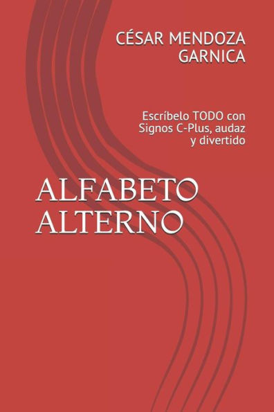 ALFABETO ALTERNO: EscrIbelo TODO con Signos C-Plus, audaz y divertido (Spanish Edition)
