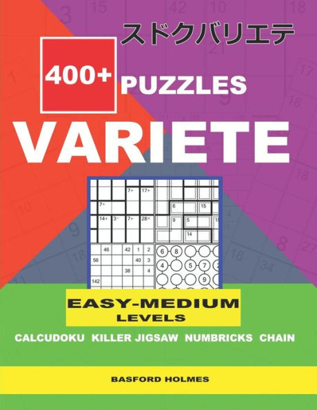 400+ puzzles VARIETE Easy - Medium levels Calcudoku Killer Jigsaw Numbricks Chain: Holmes presents to your attention a collection of proven ... level Sudoku book. (Variete classic sudoku)