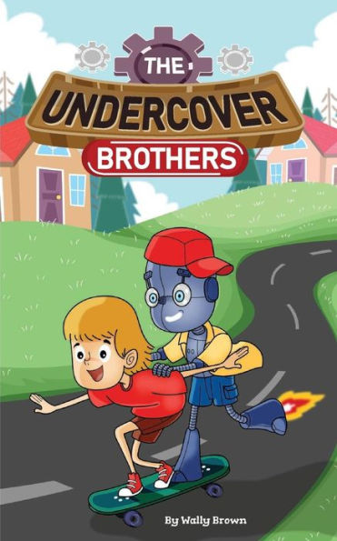 The Undercover Brothers : An Action And Adventure Story For 9-12 Year Olds