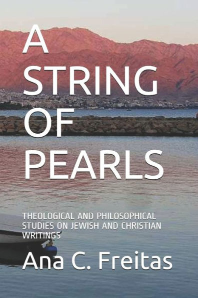 A STRING OF PEARLS: THEOLOGICAL AND PHILOSOPHICAL STUDIES ON JEWISH AND CHRISTIAN WRITINGS