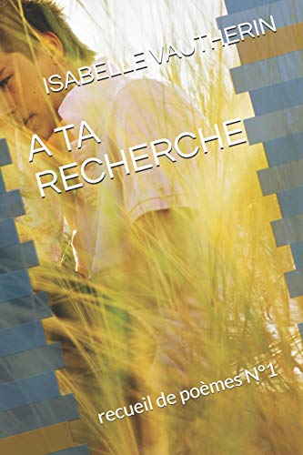 A Ta Recherche : recueil de po??mes N??1