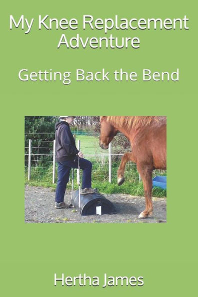 My Knee Replacement Adventure : Getting Back The Bend