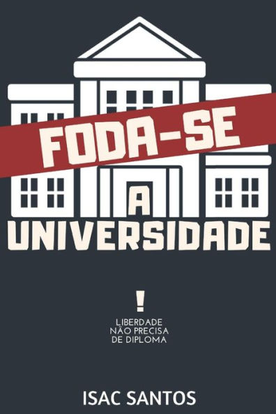 FODA-SE A UNIVERSIDADE: liberdade não precisa de diploma (Portuguese Edition)
