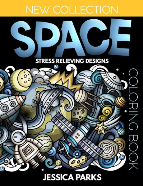 Space Coloring Book : Stress Relieving Space Designs For Anger Release, Relaxation And Meditation, For Kids, Teens And Adults