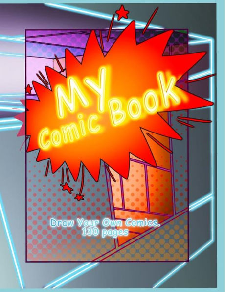 My Comic Book : Draw Your Own Comics. 130 Pages ( 8. 5 X 11)