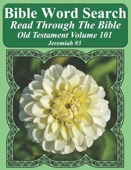 Bible Word Search Read Through The Bible Old Testament Volume 101: Jeremiah #3 Extra Large Print (Bible Word Search Puzzles Jumbo Print Flower Lover's Edition Old Testament)