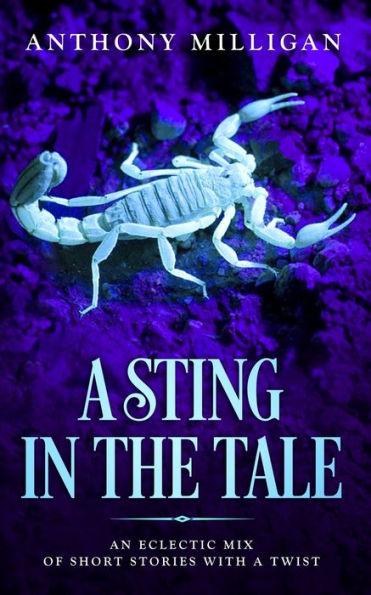 A Sting In The Tale: An eclectic mix of short stories with a twist