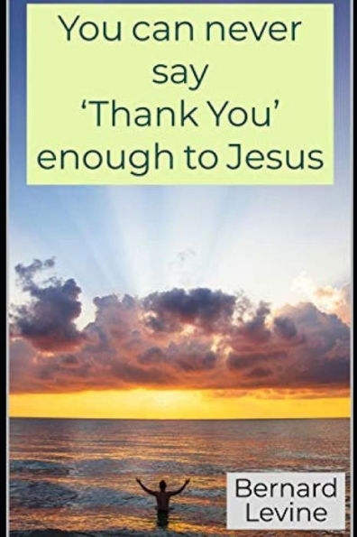 You Can Never Say 'thank You' Enough To Jesus