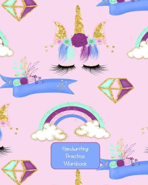 Handwriting Practice Workbook: Unicorns & Rainbows Cover - Letter Tracing - Full Alphabet Sheets With Pictures. Improve Your Child's Writing Skills - Useful for All Ages
