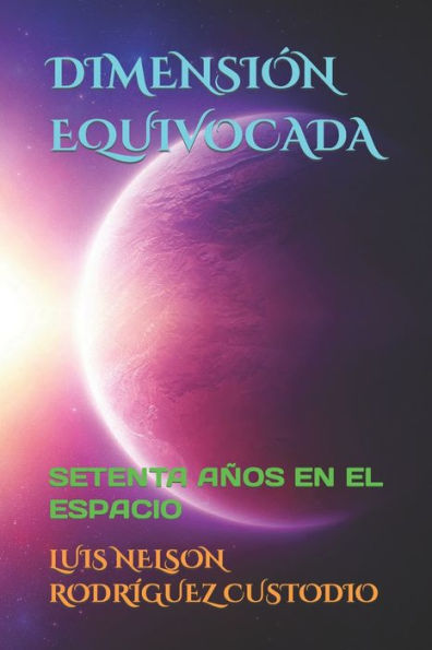 DIMENSIÓN EQUIVOCADA: SETENTA AÑOS EN EL ESPACIO (Spanish Edition)