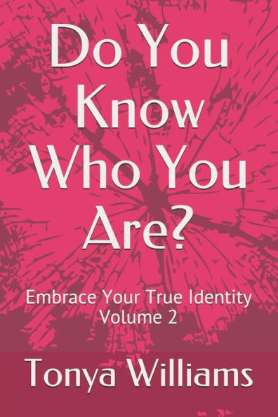 Do You Know Who You Are?: Embrace Your True Identity - Volume 2