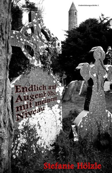 Endlich auf Augenh?he mit meinem Niveau: Grabsteinkurzgeschichte (German Edition)