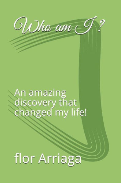 Who Am I ? : An Amazing Discovery That Changed My Life!