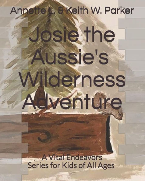 Josie the Aussie's Wilderness Adventure: A Vital Endeavors series for kids of all ages