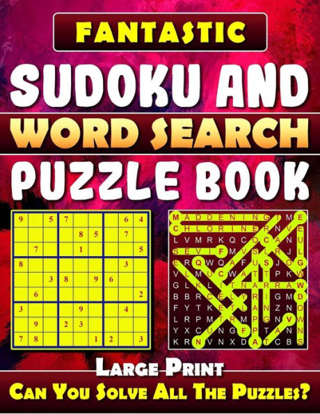Fantastic Sudoku and Word Search Puzzle Book. (Large Print): Variety Puzzles and Games Puzzle Book That Will Challenge You.