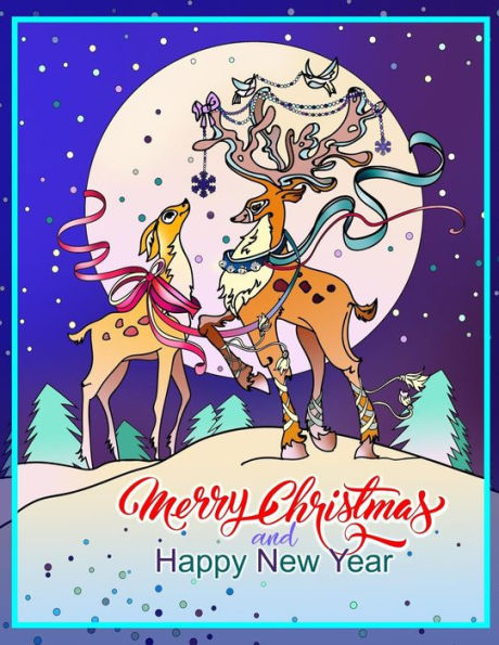 Merry Christmas And Happy New Year : Beautiful Coloring Book For Adults And Kids. Christmas Coloring Books For Relaxation, Stress Relief And Creativity.