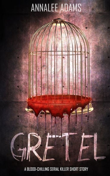 Gretel: A blood-chilling serial killer thriller with a psychological twist (Gruesome Fairy Tales)