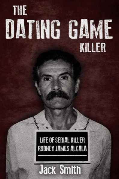 The Dating Game Killer : Life Of Serial Killer Rodney James Alcala